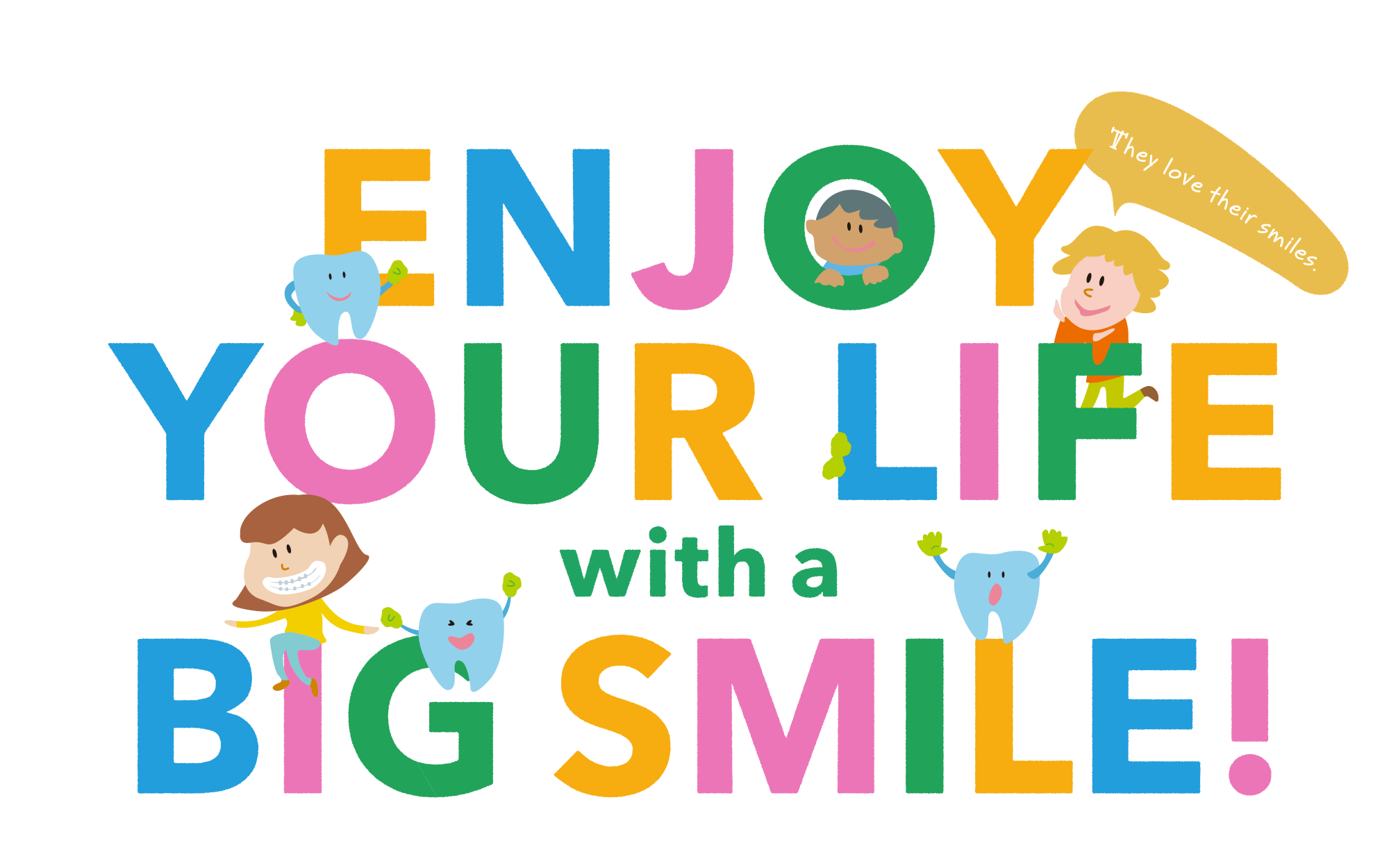 ENJOY YOUR LIFE with a BIG SMILE!